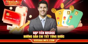 Nạp tiền xoso66 - Hướng dẫn chi tiết từng bước