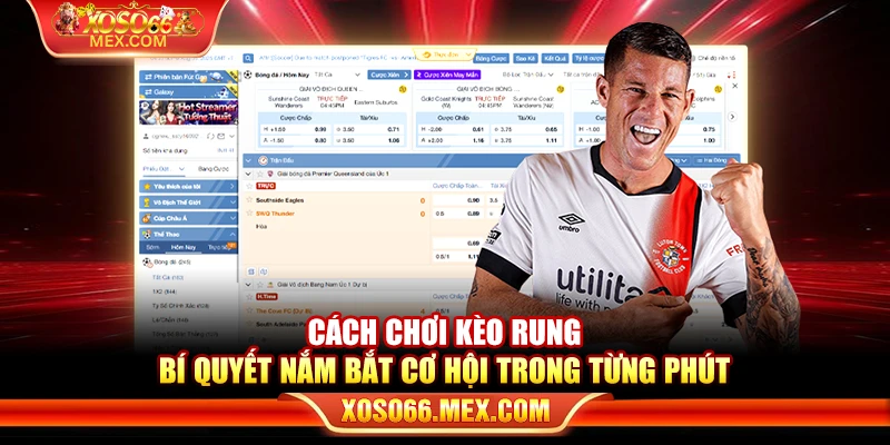 Cách chơi kèo rung - Bí quyết nắm bắt cơ hội trong từng phút