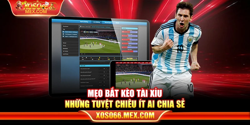 Mẹo bắt kèo tài xỉu – Những tuyệt chiêu ít ai chia sẻ