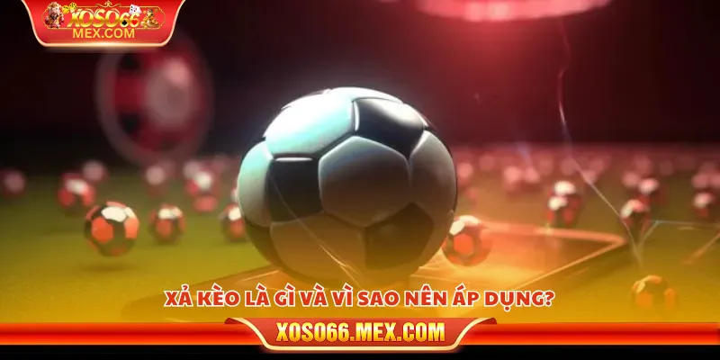 Xả kèo đúng lúc – Cách bảo toàn lợi nhuận hiệu quả 2 Xả kèo là gì và vì sao nên áp dụng?