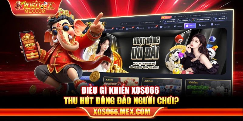 XOSO66 12 Điều gì khiến xoso66 thu hút đông đảo người chơi?