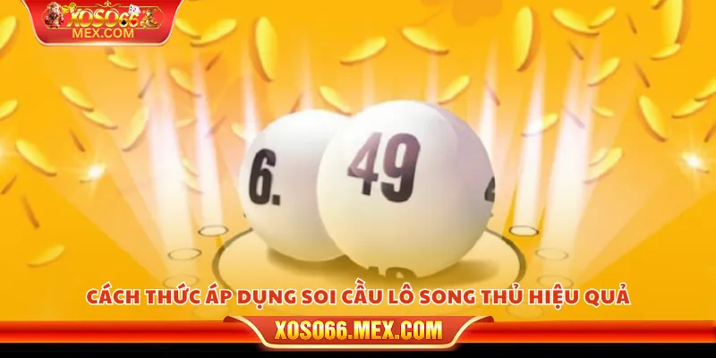 Soi cầu lô song thủ – Mẹo chọn số hiệu quả và dễ trúng 3 Cách thức áp dụng soi cầu lô song thủ hiệu quả